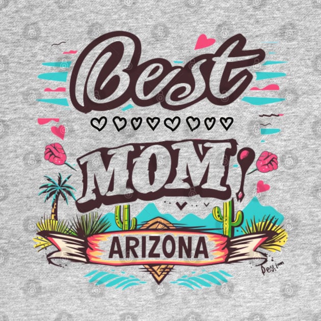 Best Mom From ARIZONA, mothers day gift ideas, i love my mom by Pattyld